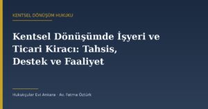 Kentsel Dönüşümde İşyeri ve Ticari Kiracı: Tahsis, Destek ve Faaliyet Kaybı