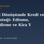 Kentsel Dönüşümde Kredi ve Faiz Desteği: Edinme, Güçlendirme ve Kira Yardımı Tercihi