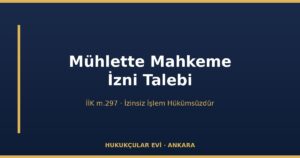 Konkordato Mühletinde Mahkeme İzni Talebi Dilekçesi (İİK m.297) — İzne Tabi İşlemler