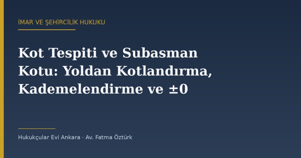 Kot Tespiti ve Subasman Kotu: Yoldan Kotlandırma, Kademelendirme ve ±0.00 Kot Tespiti ve Subasman Kotu: Yoldan Kotlandırma, Kademelendirme ve ±0.00