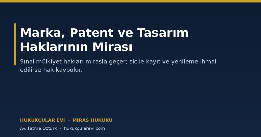 Marka, Patent ve Tasarım Haklarının Mirasla İntikali Marka, Patent ve Tasarım Haklarının Mirasla İntikali