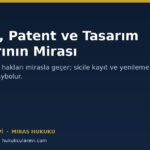 Marka, Patent ve Tasarım Haklarının Mirasla İntikali