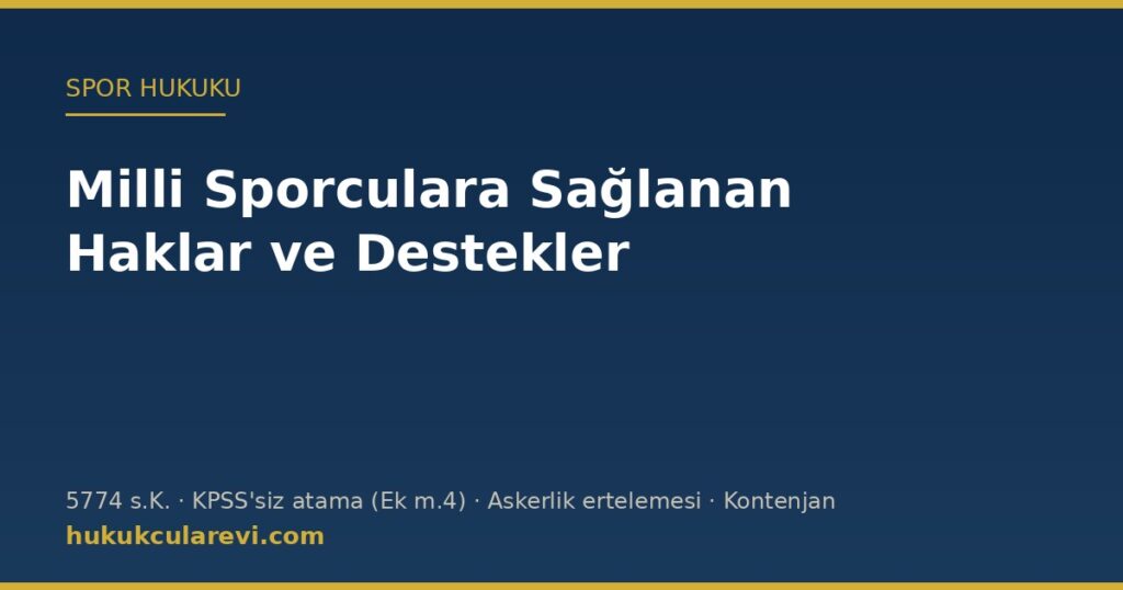 Milli Sporculara Sağlanan Haklar ve Destekler: 5774 Sayılı Kanun, KPSS’siz Atama, Askerlik ve Kontenjan Milli Sporculara Sağlanan Haklar ve Destekler: 5774 Sayılı Kanun, KPSS’siz Atama, Askerlik ve Kontenjan