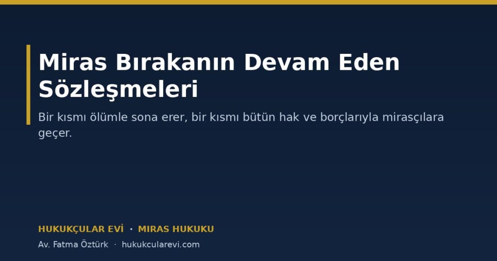 Miras Bırakanın Devam Eden Sözleşmeleri: Hangileri Sona Erer? Miras Bırakanın Devam Eden Sözleşmeleri: Hangileri Sona Erer?
