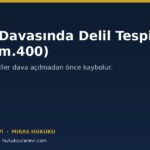 Miras Davasında Delil Tespiti: Dava Açmadan Önce Delili Dondurmak (HMK m.400)