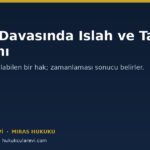 Miras Davasında Islah ve Talep Artırımı: Ne Zaman, Kaç Kez? (HMK m.176-177)