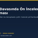 Miras Davasında Ön İnceleme Duruşması: Neler Kesinleşir, Neye Hazırlanmalı?
