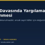 Miras Davasında Yargılamanın Yenilenmesi: Karar Kesinleşti, Yine de Yol Var mı?