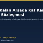 Miras Kalan Arsada Kat Karşılığı İnşaat Sözleşmesi: Mirasçılar Nasıl İmzalar?