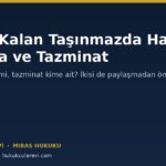 Miras Kalan Taşınmazda Hasar: Sigorta, DASK ve Tazminat
