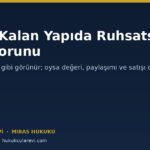 Miras Kalan Yapıda Ruhsatsız Yapı ve Yapı Kayıt Belgesi Sorunu