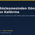 Miras Sözleşmesinden Dönme ve Ortadan Kaldırma (TMK m.546-548)