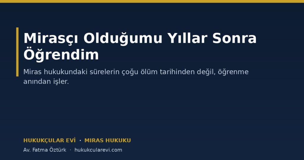 Mirasçı Olduğumu Yıllar Sonra Öğrendim: Haklarım Ne Olur? Mirasçı Olduğumu Yıllar Sonra Öğrendim: Haklarım Ne Olur?