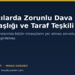 Mirasçılar Arasında Zorunlu Dava Arkadaşlığı ve Taraf Teşkili