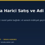 Mirasta Harici Satış: Adi Yazılı Devir Sözleşmesi Geçerli mi?