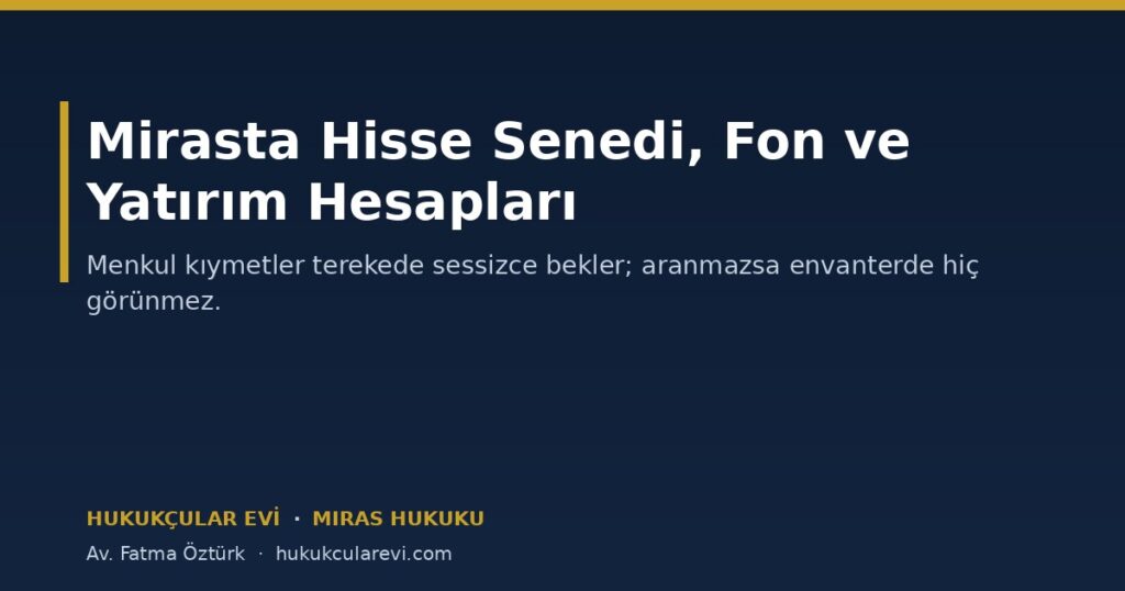 Mirasta Hisse Senedi, Fon ve Yatırım Hesapları: İntikal Nasıl Yapılır? Mirasta Hisse Senedi, Fon ve Yatırım Hesapları: İntikal Nasıl Yapılır?