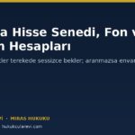 Mirasta Hisse Senedi, Fon ve Yatırım Hesapları: İntikal Nasıl Yapılır?