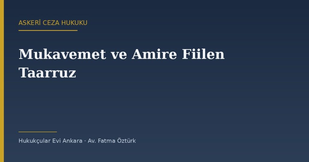 Mukavemet ve Amire Fiilen Taarruz Suçları (AsCK m.90-91) Mukavemet ve Amire Fiilen Taarruz Suçları (AsCK m.90-91)