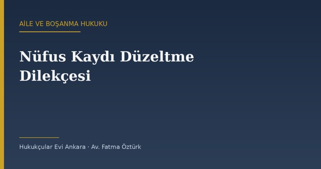 Nüfus Kaydı Düzeltme Dilekçesi Örneği (2026) — Yaş ve Kayıt Hatası Nüfus Kaydı Düzeltme Dilekçesi Örneği (2026) — Yaş ve Kayıt Hatası