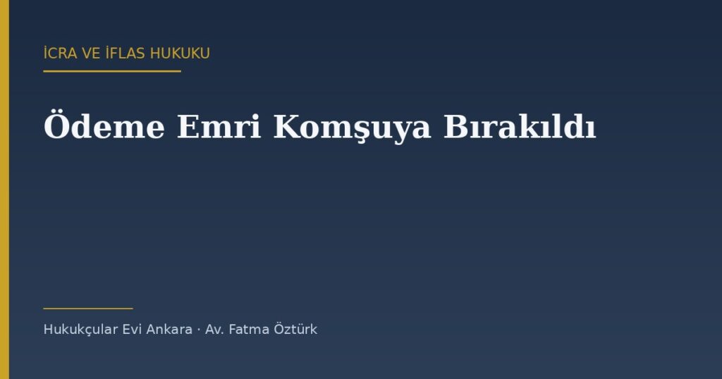 Ödeme Emrini Elden Almadım, Komşuya Bırakılmış: Usulsüz Tebligat Nasıl İleri Sürülür? Ödeme Emrini Elden Almadım, Komşuya Bırakılmış: Usulsüz Tebligat Nasıl İleri Sürülür?