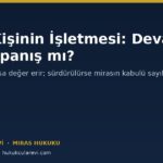 Ölen Kişinin İşletmesi: Faaliyet Devam Edecek mi, Kapanacak mı?