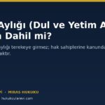 Ölüm Aylığı Mirasa Dahil mi