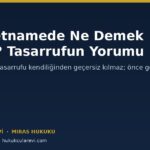 Vasiyetnamede Ne Demek İstedi? Ölüme Bağlı Tasarrufun Yorumu