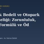 Otopark Bedeli ve Otopark Yönetmeliği: Zorunluluk, Hesap Formülü ve Ödeme