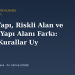Riskli Yapı, Riskli Alan ve Rezerv Yapı Alanı Farkı: Hangi Kurallar Uygulanır?