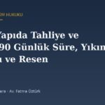 Riskli Yapıda Tahliye ve Yıkım: 90 Günlük Süre, Yıkım Ruhsatı ve Resen Tahliye