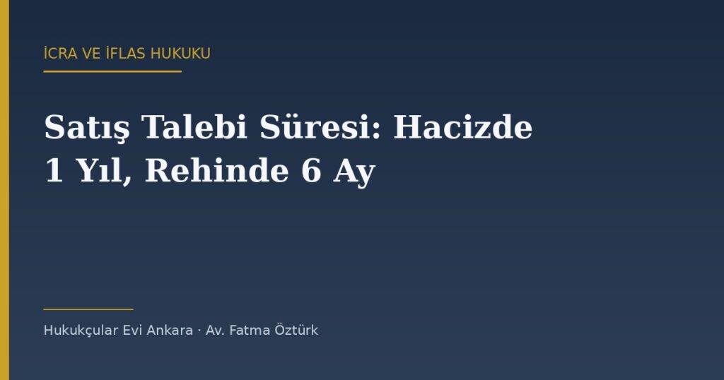 Satış Talebi Süresi 2026: Hacizde 1 Yıl, Rehinde 6 Ay — İİK 106 ve 150/e Ayrımı Satış Talebi Süresi 2026: Hacizde 1 Yıl, Rehinde 6 Ay — İİK 106 ve 150/e Ayrımı