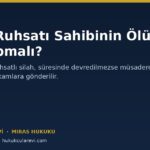 Silah Ruhsatı Sahibinin Ölümü: Mirasçılar Ne Yapmalı?