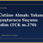 Suçu Üstüne Almak: Yakınım İçin Uyuşturucu Suçunu Üstlendim (TCK m.270)