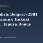 Tapu Tahsis Belgesi (2981 sayılı Kanun): Hukuki Niteliği, Tapuya Dönüşmesi ve Yürürlük Durumu