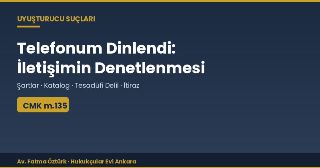 Telefonum Dinlendi: İletişimin Denetlenmesi ve Tesadüfen Elde Edilen Delil (CMK m.135) Telefonum Dinlendi: İletişimin Denetlenmesi ve Tesadüfen Elde Edilen Delil (CMK m.135)