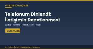 Telefonum Dinlendi: İletişimin Denetlenmesi ve Tesadüfen Elde Edilen Delil (CMK m.135)