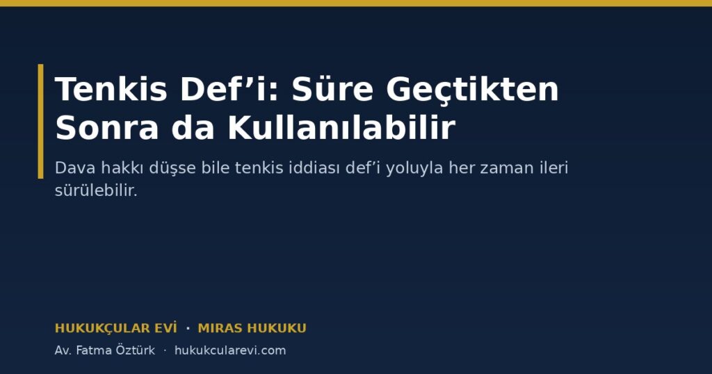 Tenkis Def’i: Süre Geçtikten Sonra da Kullanılabilen Savunma (TMK m.571) Tenkis Def’i: Süre Geçtikten Sonra da Kullanılabilen Savunma (TMK m.571)