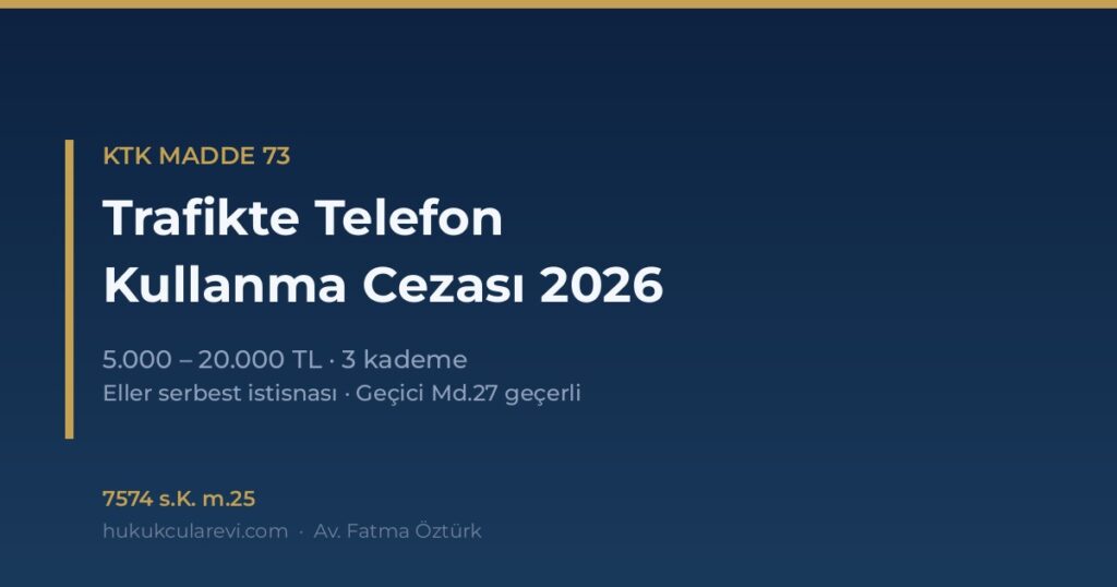 Trafikte Telefon Kullanma Cezası 2026 (KTK m.73) Trafikte Telefon Kullanma Cezası 2026 (KTK m.73)