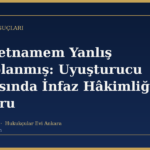 Müddetnamem Yanlış Hesaplanmış: Uyuşturucu Dosyasında İnfaz Hâkimliğine Başvuru