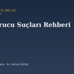 Uyuşturucu Suçları Rehberi — TCK 188-192