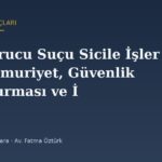 Uyuşturucu Suçu Sicile İşler mi? Memuriyet, Güvenlik Soruşturması ve İş Hayatı