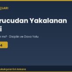 Uyuşturucudan Yakalanan Öğrenci: Üniversiteden Atılır mı? (2547 m.54 Disiplin Rejimi)