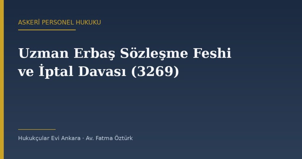 Uzman Erbaş Sözleşme Feshi: Sebepleri ve İptal Davası (3269) Uzman Erbaş Sözleşme Feshi: Sebepleri ve İptal Davası (3269)