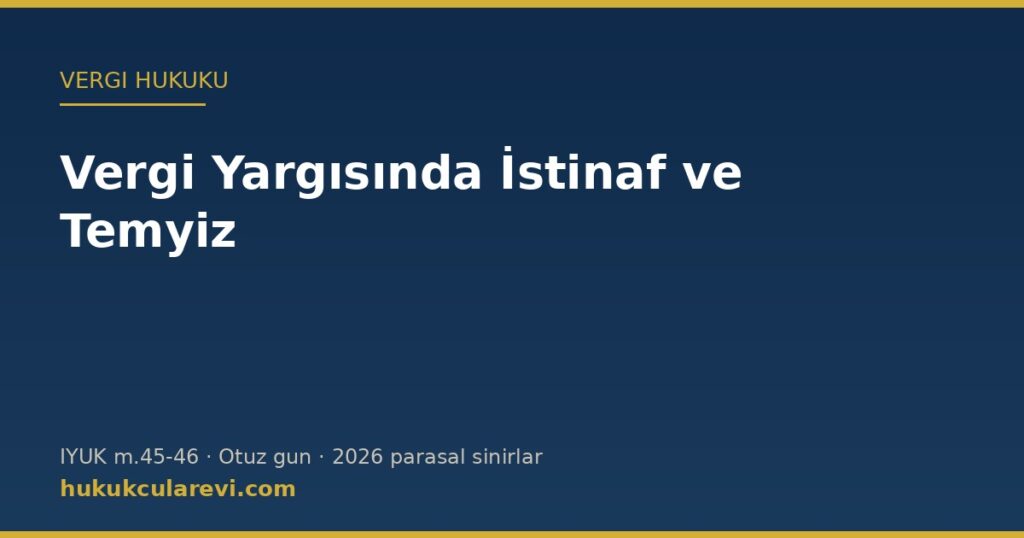 Vergi Yargısında İstinaf ve Temyiz: Otuz Gün, Parasal Sınırlar ve 7589 Sayılı Kanun Değişikliği Vergi Yargısında İstinaf ve Temyiz: Otuz Gün, Parasal Sınırlar ve 7589 Sayılı Kanun Değişikliği