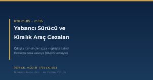 Yabancı Sürücü ve Kiralık Araç Trafik Cezaları 2026 (KTK m.115, m.116)