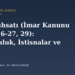 Yapı Ruhsatı (İmar Kanunu m.21, 26-27, 29): Zorunluluk, İstisnalar ve Ruhsat Süresi