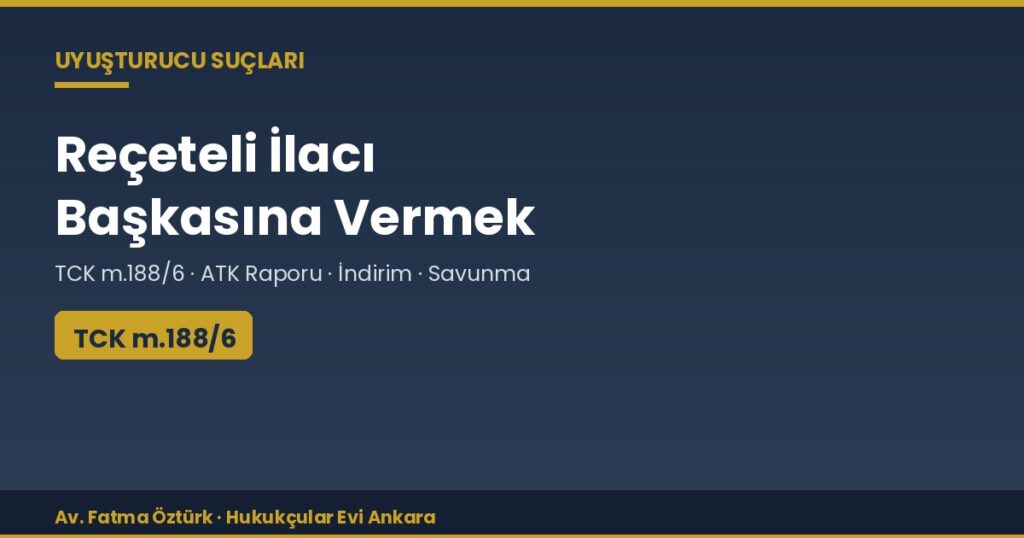 Yeşil ve Kırmızı Reçeteli İlacı Başkasına Vermek Suç mu? (TCK m.188/6) Yeşil ve Kırmızı Reçeteli İlacı Başkasına Vermek Suç mu? (TCK m.188/6)