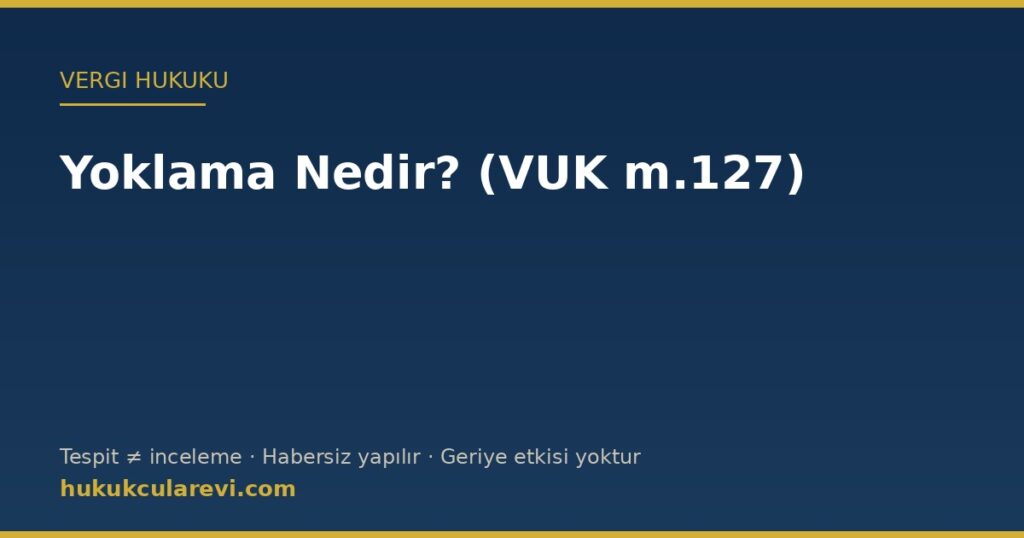 Yoklama Nedir? (VUK m.127-133): Yoklama Fişi, e-Yoklama ve Geriye Etkisizlik Kuralı Yoklama Nedir? (VUK m.127-133): Yoklama Fişi, e-Yoklama ve Geriye Etkisizlik Kuralı