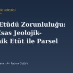 Zemin Etüdü Zorunluluğu: Plana Esas Jeolojik-Jeoteknik Etüt ile Parsel Bazlı Etüt Farkı