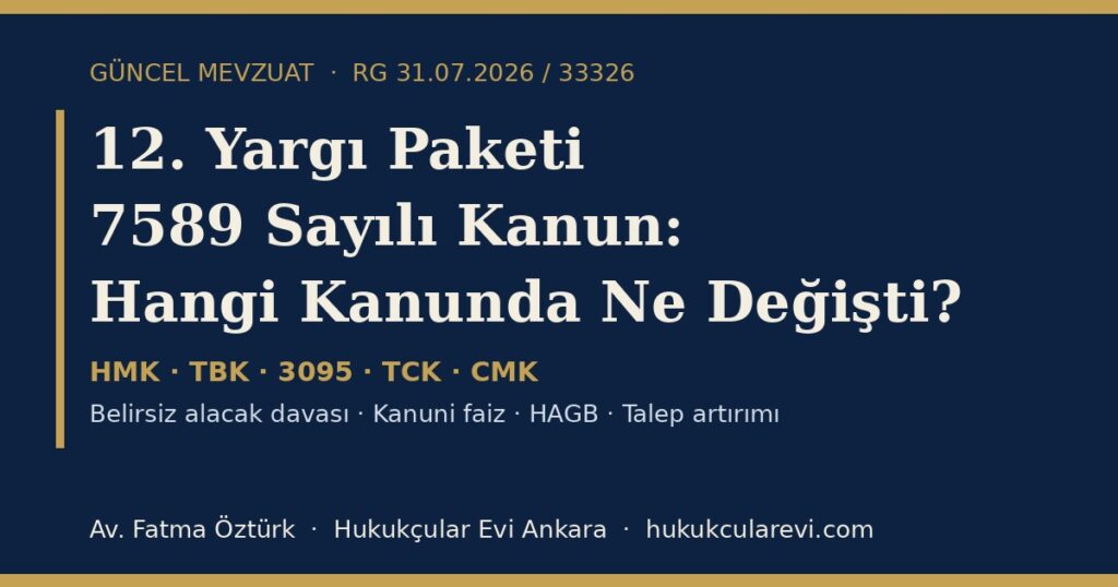 12. Yargı Paketi 2026 (7589 Sayılı Kanun): Hangi Kanunda Ne Değişti? — HMK, TBK, 3095, TCK ve CMK’da Yapılan Değişiklikler ve Geçiş Hükümleri 12. Yargı Paketi 2026 (7589 Sayılı Kanun): Hangi Kanunda Ne Değişti? — HMK, TBK, 3095, TCK ve CMK’da Yapılan Değişiklikler ve Geçiş Hükümleri
